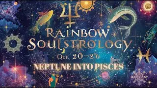 Oct  20-26 🌈 Rainbow Soulstrology: Neptune into Pisces & Cosmic Alignment