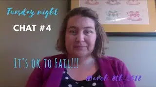 Tuesday night Chat #4... we talk about how its ok to fail, the girl scouts and some other stuff