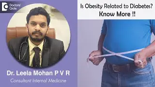 CAN OBESITY CAUSE DIABETES? &ndash; Know the Complications  - Dr. Leela Mohan P V R | Doctors' Circle
