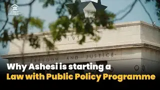 Reimagining Legal Education in Africa: Ashesi's Law with Public Policy Programme