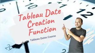 Tableau Dates Course | Tableau Dates Creation Functions Tutorial