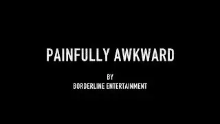 Painfully Awkward