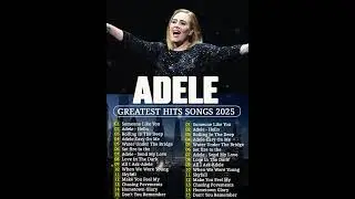 ADELE Full Album 2025 - Best Songs Collection 2025 - Greatest Hits Songs Playlist 2025
