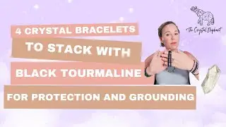 4 Crystal Bracelets to Stack with Black Tourmaline for Protection and Grounding