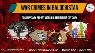 War Crimes in Balochistan: A Documentary Report by BYC on World Human Rights Day