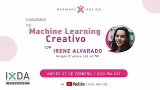 Machine Learning Creativo con Irene Alvarado #UX #IxDAGdl