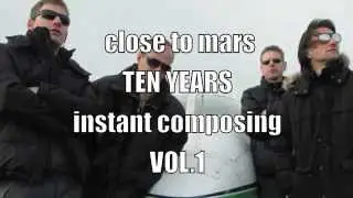 Close To Mars: 10 YEARS INSTANT COMPOSING vol.1