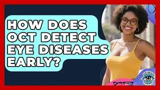 How Does OCT Detect Eye Diseases Early? - Eye Health Experts