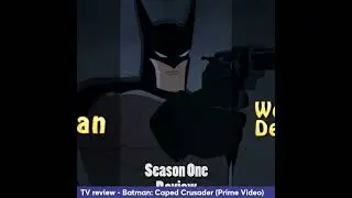 Episode 357 - Batman: Caped Crusader Season 1 review
