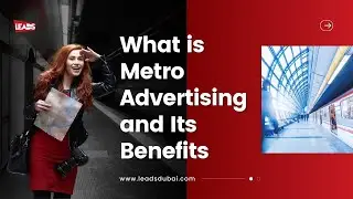 The Power Of Metro Advertising in Dubai: Why You Need It! 🚇