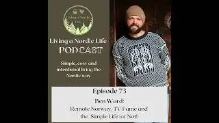 73: Ben Ward: Remote Norway, TV Fame and the Simple Life (or Not!)