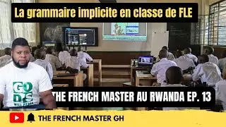Enseignement de la grammaire implicite, FLE (The French Master au Rwanda EP 13)