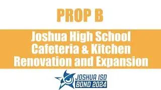 Prop B: Joshua High School Cafeteria and Kitchen Renovations and Expansion - Joshua ISD Bond 2024