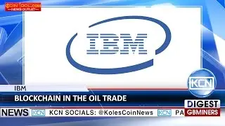 KCN IBM presented a new development for oil trade