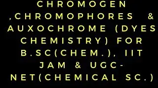 Dyes||Witts theory of colour &dyes ||Chromogen||Chromophore ||Auxochrome||BSc|IITJAM|Dyeschemistry .