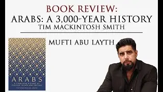 Book Review: Arabs: A 3,000-Year History by Tim Mackintosh Smith | Mufti Abu layth