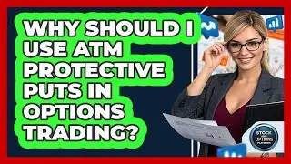 Why Should I Use ATM Protective Puts In Options Trading? - Stock and Options Playbook