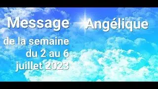 🩵🩵Message Ang&eacute;lique 😇😇😇😇De la semaine du 2 au 6 juillet 🩵🩵