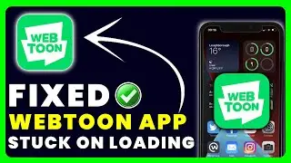 Webtoon App Stuck On Loading Screen: How to Fix Webtoon App Stuck On Loading Screen
