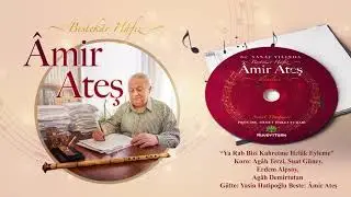 &Acirc;mir Ateş İl&acirc;h&icirc;leri - Y&acirc; Rabb Bizi Kahretme Hel&acirc;k Eyleme