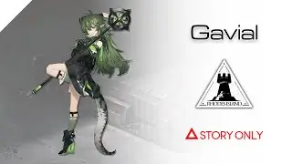 【Arknights】Operator Records - Gavial : Story Collection