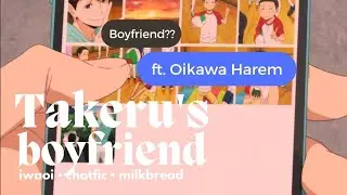 Takeru's Boyfriend ft. Oikawa Harem • Iwaoi Fluff || Haikyuu Texts || milkbread