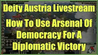 How To Use Arsenal Of Democracy (Freedom) To Win A Diplomatic Victory - Austria Deity Livestream