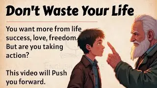 Don&rsquo;t Waste Your Life || Learn English Through Motivation 🔥|| Graded Reader || Listening Practice ✅