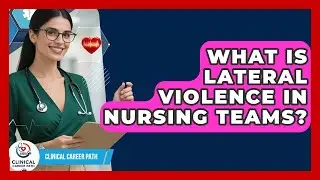 What Is Lateral Violence In Nursing Teams? - Clinical Career Path
