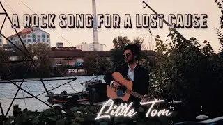 Little Tom - A Rock Song For A Lost Cause