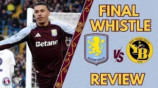 FINAL WHISTLE REVIEW: ASTON VILLA vs YOUNG BOYS BERN