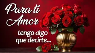 Mi amor, abre este MENSAJE DE AMOR, para ti❤️ TE AMO
