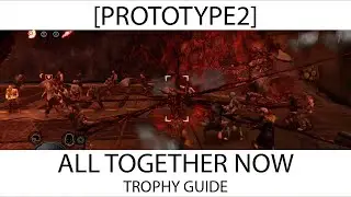 Prototype 2 - All Together Now Trophy / Achievement Guide