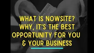 What is Nowsite?  WHY It's the Best Opportunity for You or Your Business