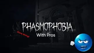 Phasmaphobia with pros gone wrong