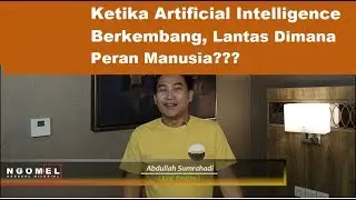 Ketika Artificial Intelligence Membumi, Dimana Peran manusia??? 
