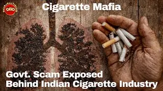 Cigarette Mafia | Govt. Scam Exposed Behind Indian Cigarette Industry