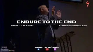 Endure To The End | Pastor DuWayne Turnbow