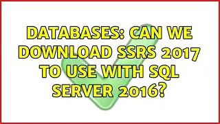 Databases: Can we download SSRS 2017 to use with SQL Server 2016?