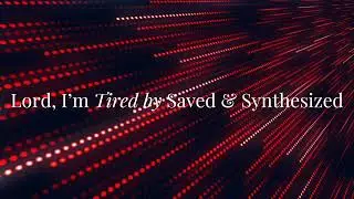 Lord I’m Tired by Saved & Synthesized (Deep House)