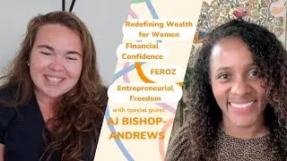 Redefining Wealth, Power & Entrepreneurial Freedom for Women with AJ Bishop-Andrews