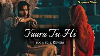 Yaara Tu Hi – Surzona Music || Slowed & Reverb || Romantic