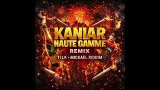 TI LK - Kaniard Haute-Gamme (REMIX MICKAEL RIDDIM