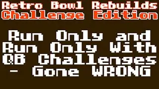 RETRO BOWL REBUILDS CHALLENGE EDITION - Run ONLY and QB RUN ONLY Challenges GONE WRONG!!!