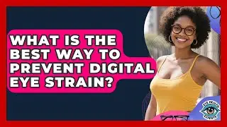 What Is The Best Way To Prevent Digital Eye Strain? - Eye Health Experts