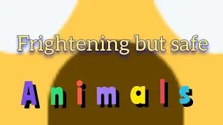 Scary but safe animals in world