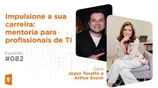 Alavancando Carreiras: Mentoria e Orienta&ccedil;&otilde;es para Profissionais de TI | #EP82