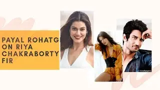 Sushant Singh Rajput's father files complaint against Rhea Chakraborty | Payal ROHATGI take on FIR