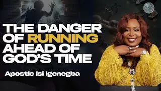 Why You Can&rsquo;t Fulfill Destiny Outside God&rsquo;s Timing |Apostle Isi Igenegba