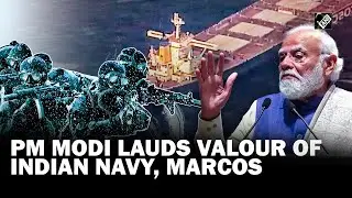 &ldquo;Courageous operation&hellip;&rdquo; PM Modi lauds Indian Navy, MARCOS for thwarting hijacking of vessel